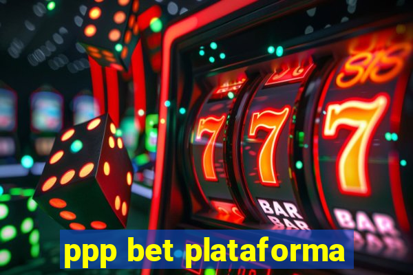 ppp bet plataforma